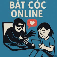 Cảnh bảo biến tướng thủ đoạn “bắt cóc online”